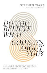 Do You Believe What God Says About You? by Steve Viars