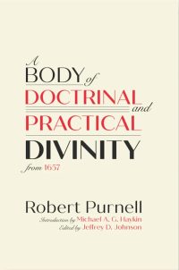 A Body of Doctrinal and Practical Divinity from 1657, by Robert Purnell, Edited by Jeffrey D. Johnson