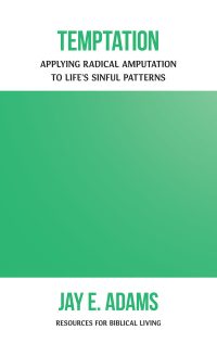Temptation: Applying Radical Amputation to Life's Sinful Patterns, by Jay Adams, ISBN #9781596383739